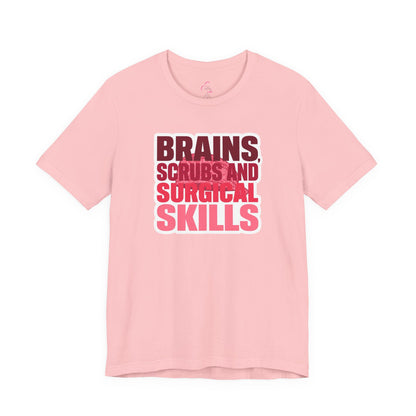 Brains, scrubs and surgical skills pink T-shirt