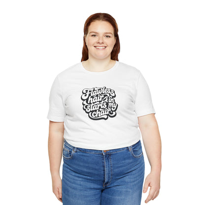 Flawless hair starts in my chair T-shirt