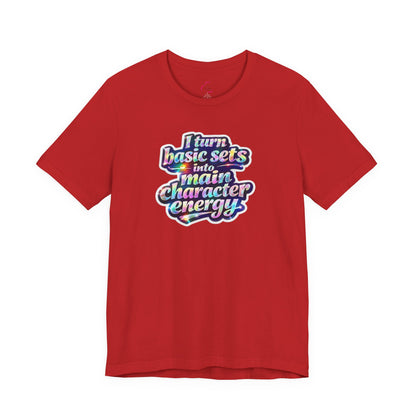 I turn basic sets into main character energy T-shirt