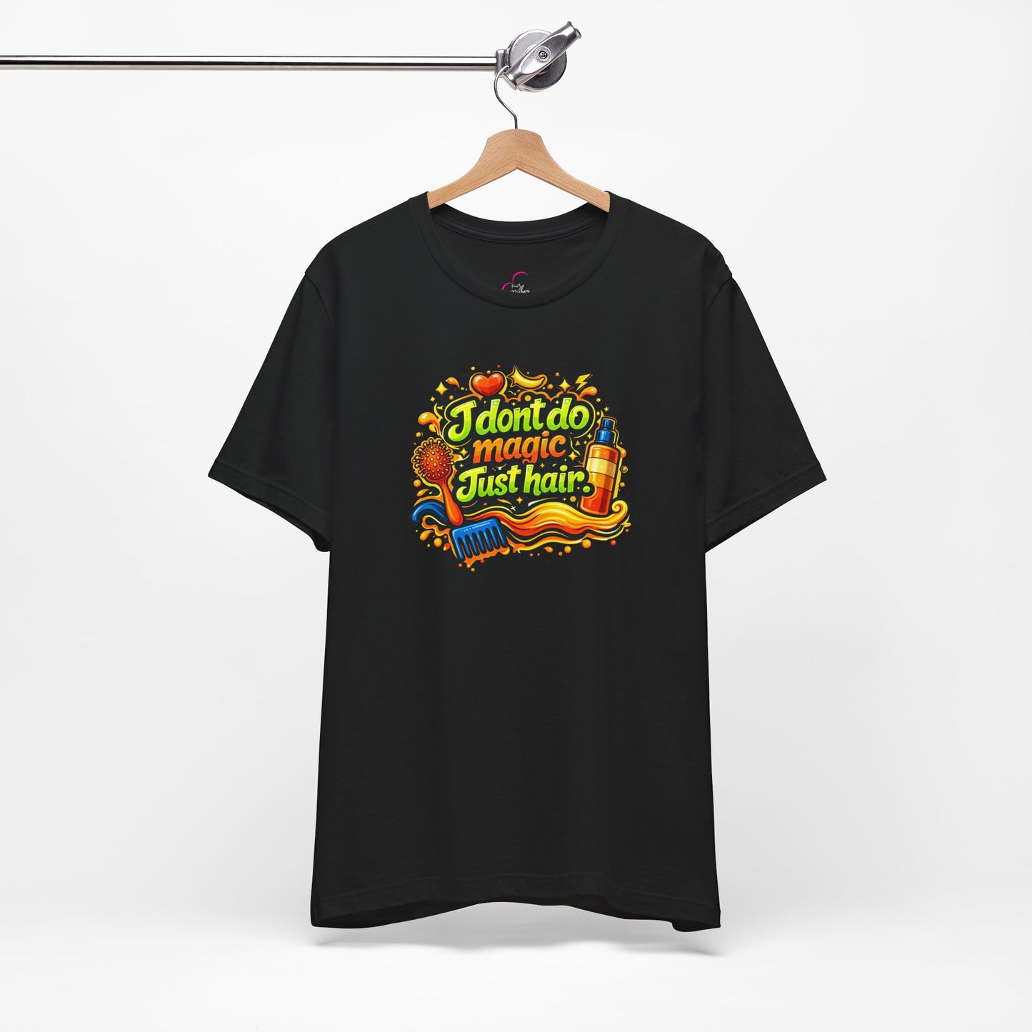 I don't do magic. Just hair T-shirt