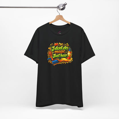 I don't do magic. Just hair T-shirt