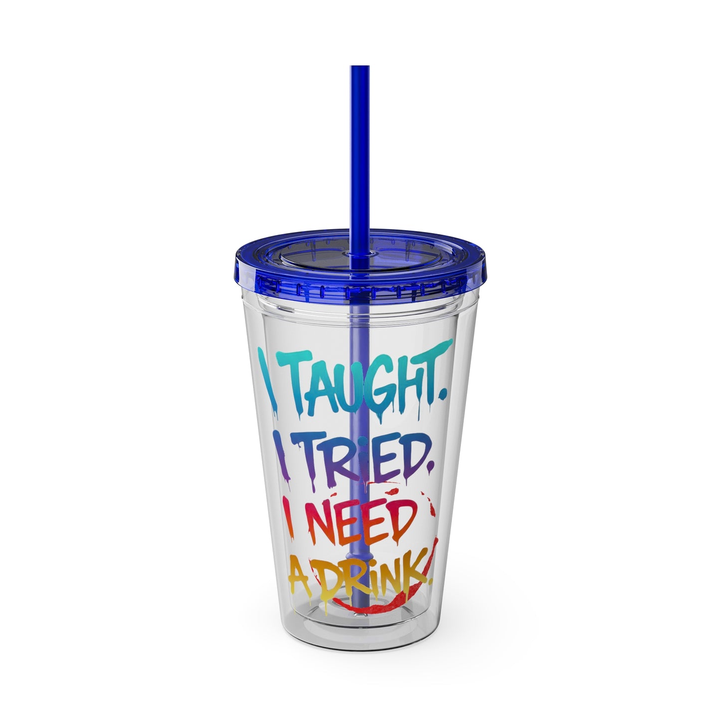 I taught. I tried. I need a drink Clear Insulated Cup