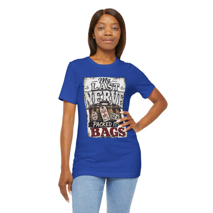 My last nerve packed it's bags T-shirt
