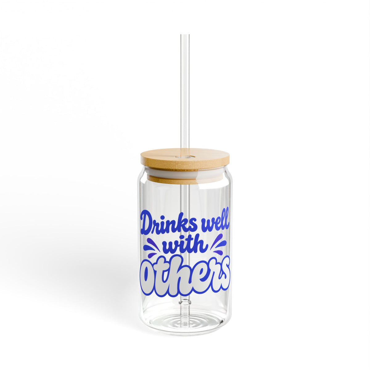 Drinks well with others Sipper Glass