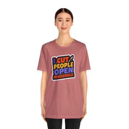 I cut people open professionally T-shirt