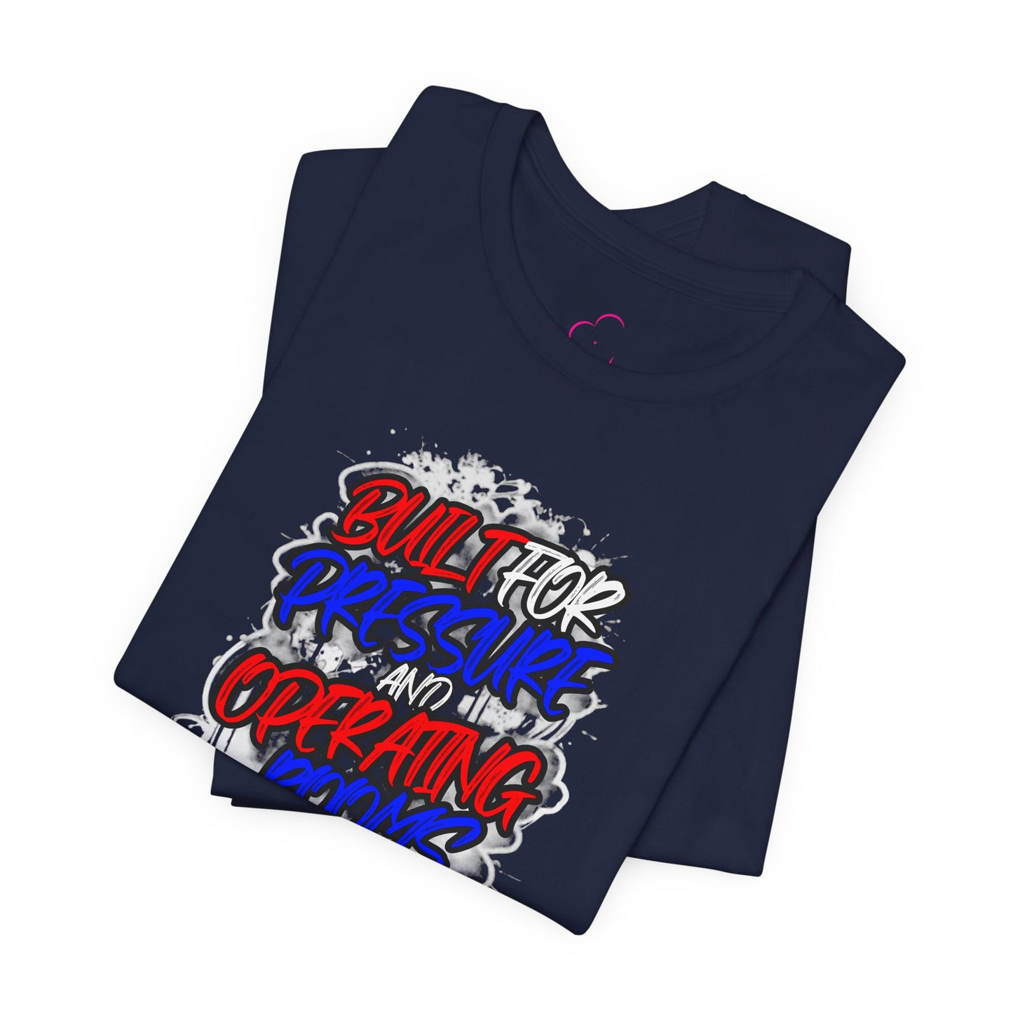 Built for pressure and operating rooms T-shirt