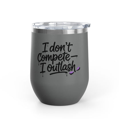 I don't compete I outlash Tumbler