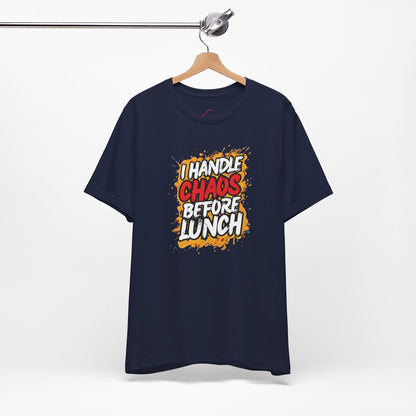 I handle chaos before lunch T-shirt