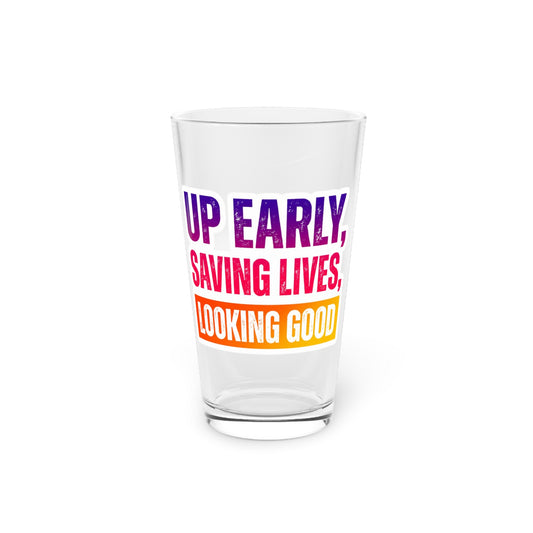 Up early, saving lives, looking good Beer Glass