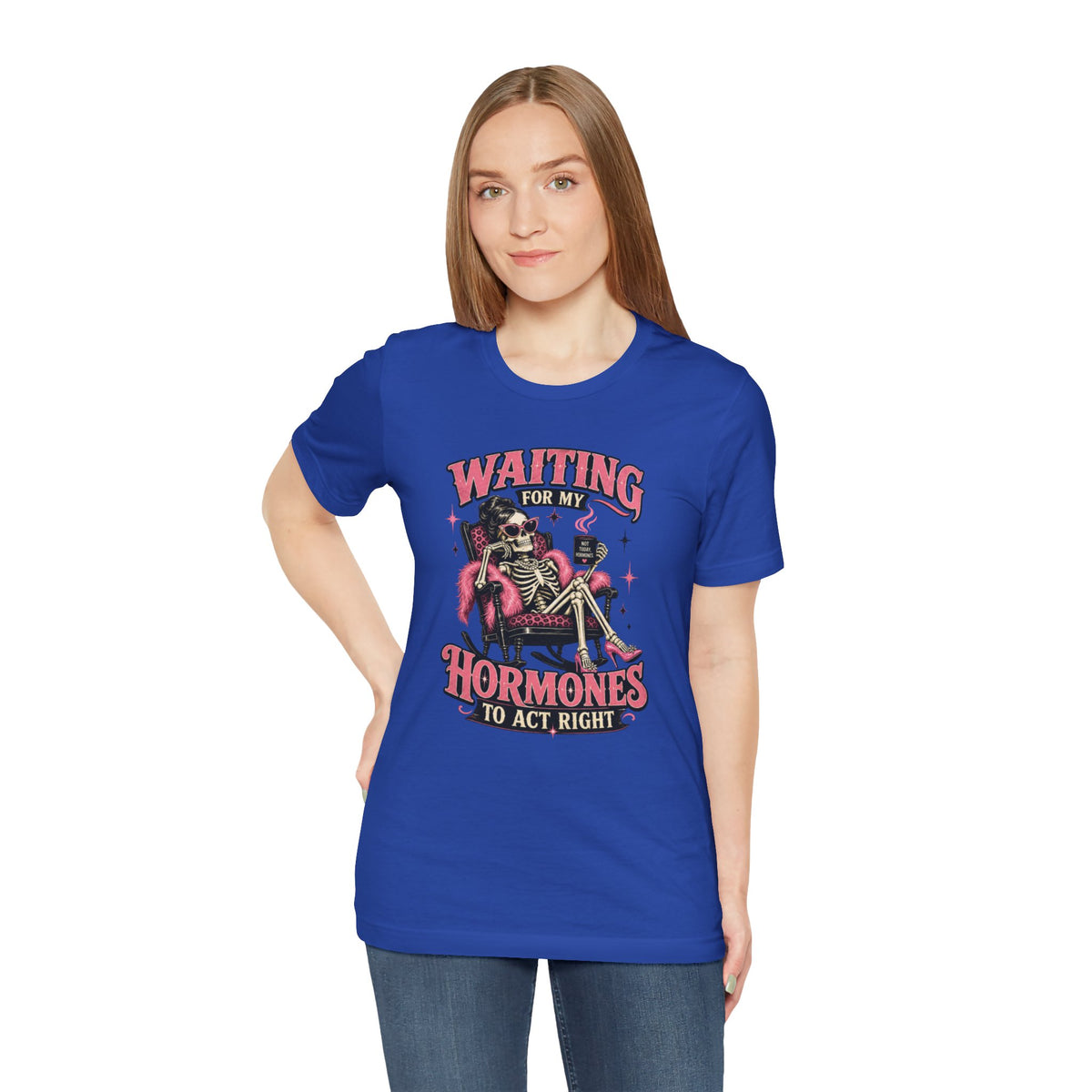 Waiting for my hormones to act right T-shirt