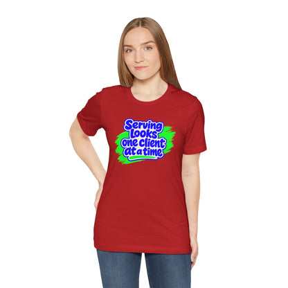 Serving looks one client at a time T-shirt
