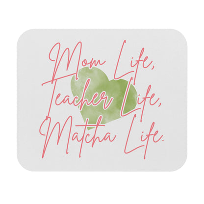 Mom Life, Teacher Life, Matcha Life Mouse Pad