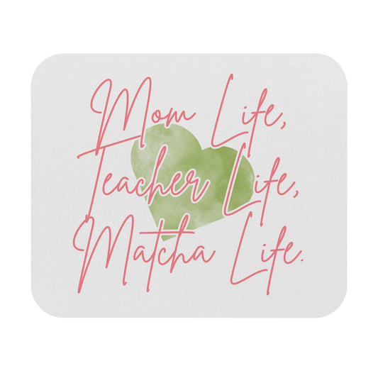 Mom Life, Teacher Life, Matcha Life Mouse Pad