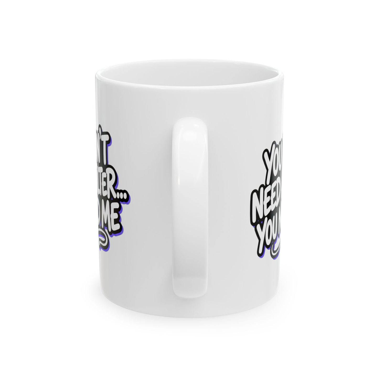 You don't need a filter you need me Mug