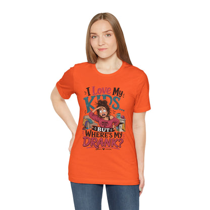 I love my kids but where's my drank? T-shirt