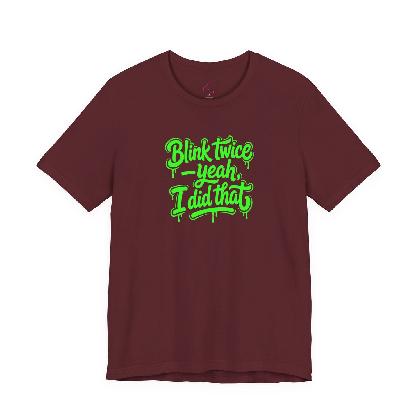 Blink twice yeah I did that T-shirt
