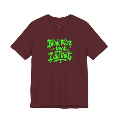 Blink twice yeah I did that T-shirt
