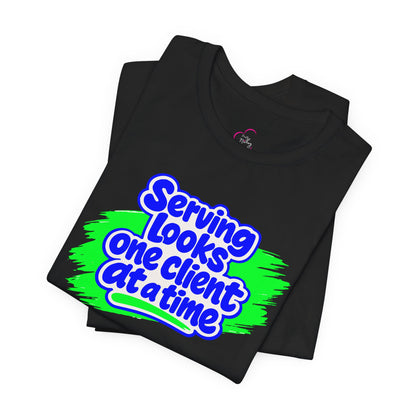 Serving looks one client at a time T-shirt