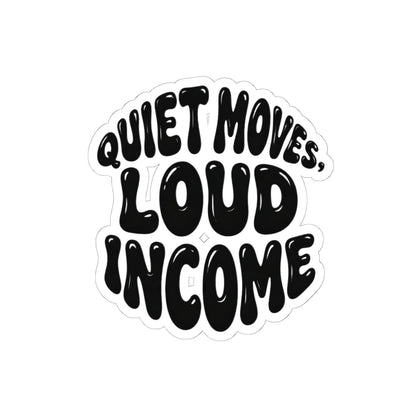 Quiet moves. Loud income Sticker
