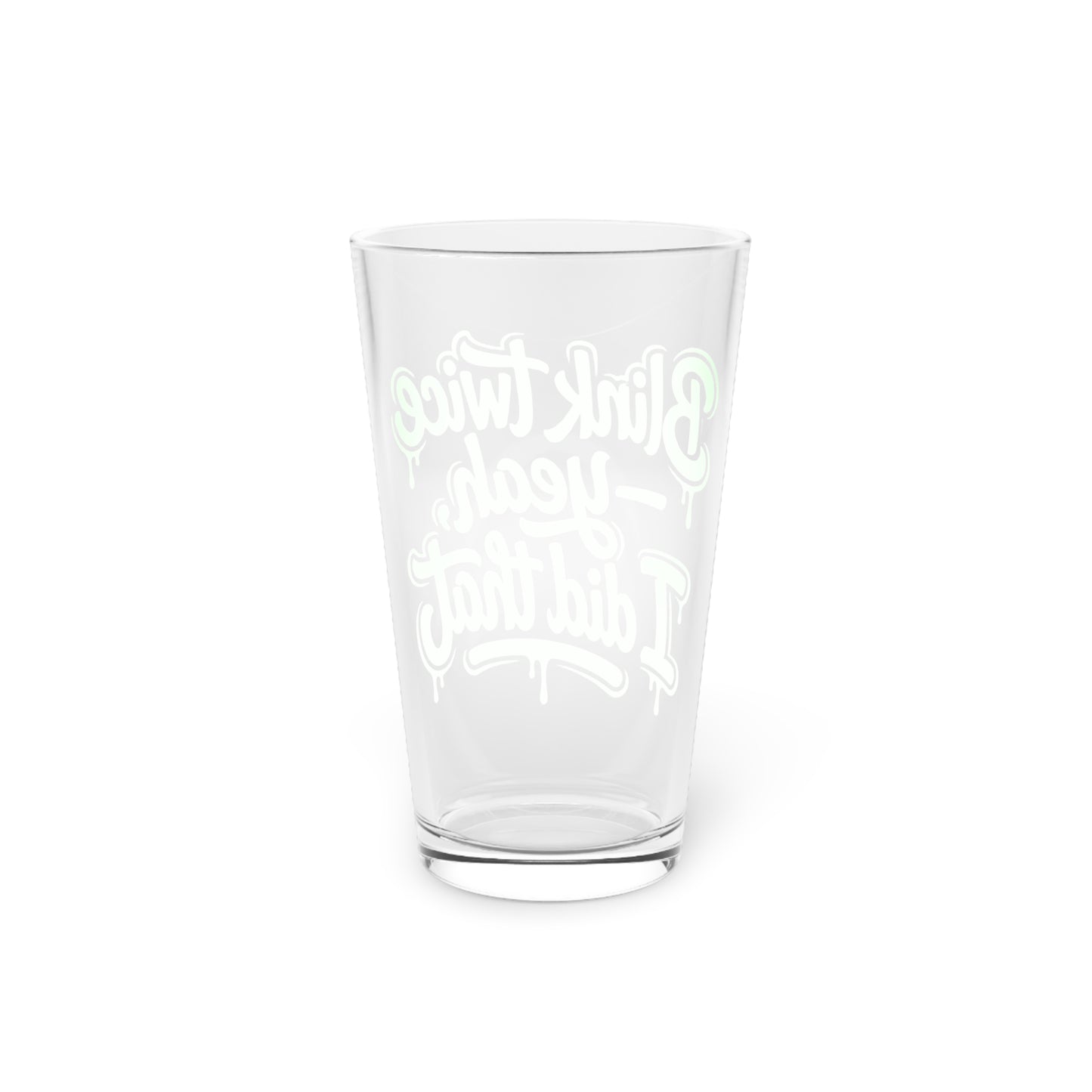 Blink twice yeah I did that Beer Glass