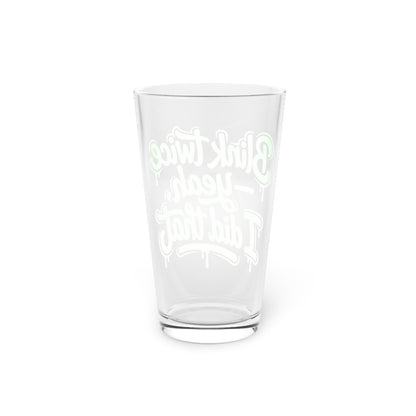 Blink twice yeah I did that Beer Glass