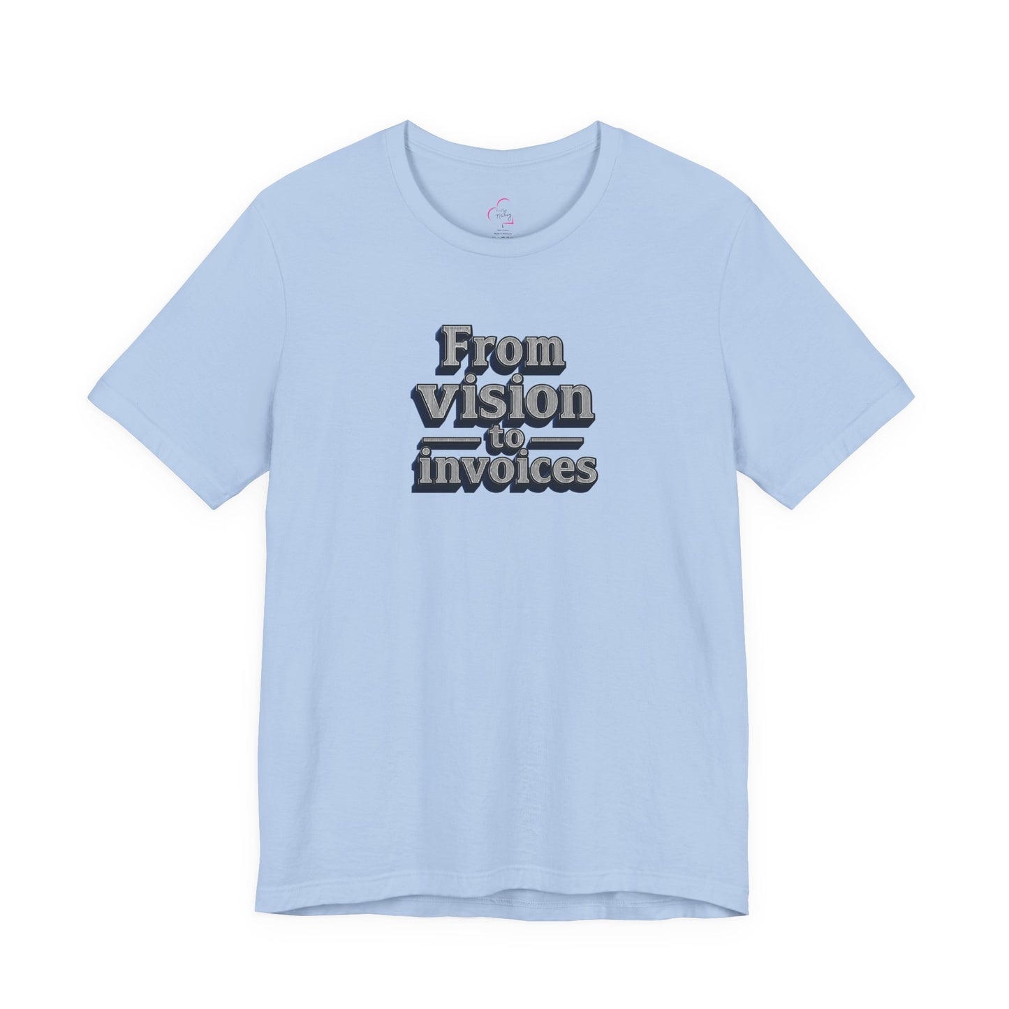 From vision to invoices T-shirt