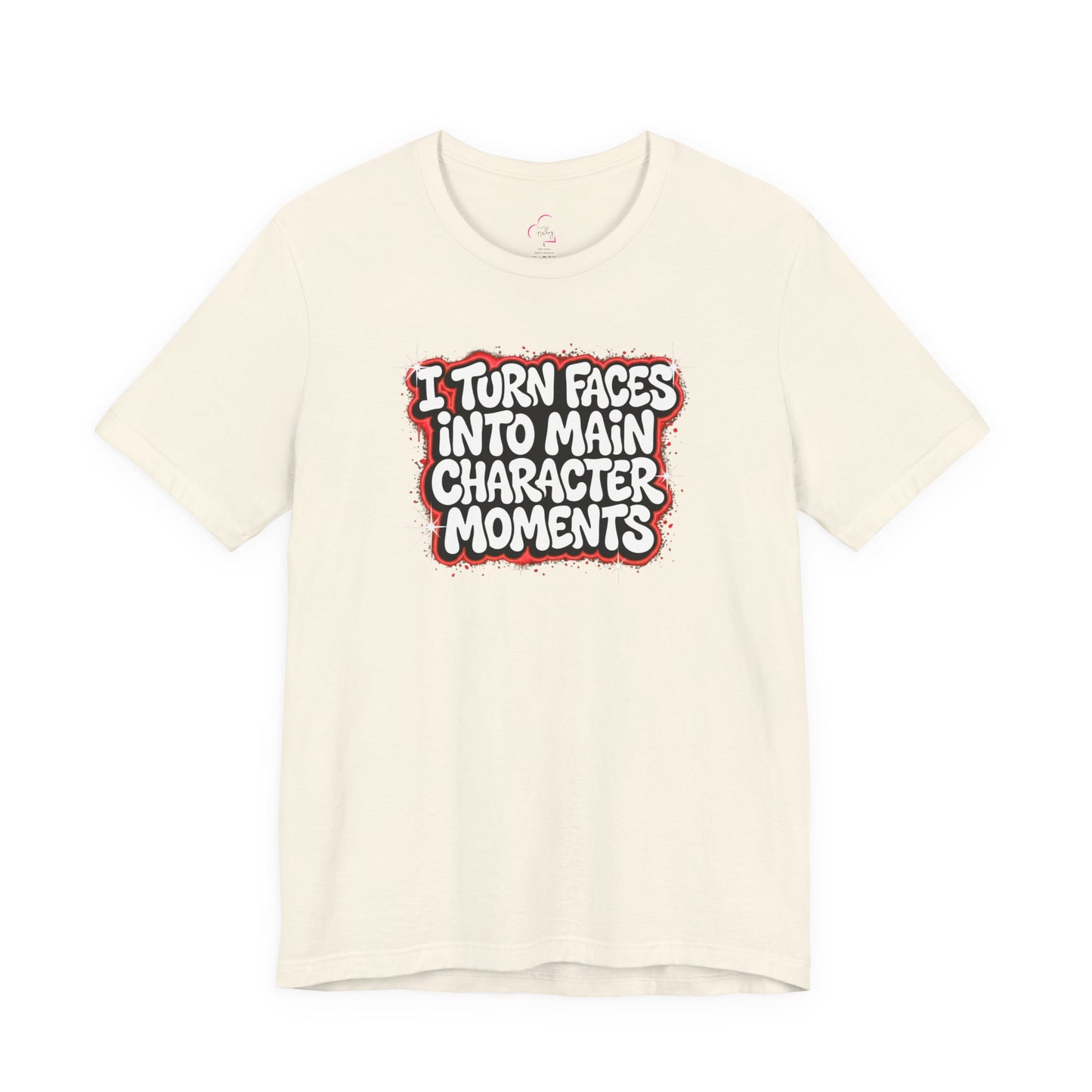 I turn faces into main character moments T-shirt