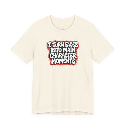 I turn faces into main character moments T-shirt