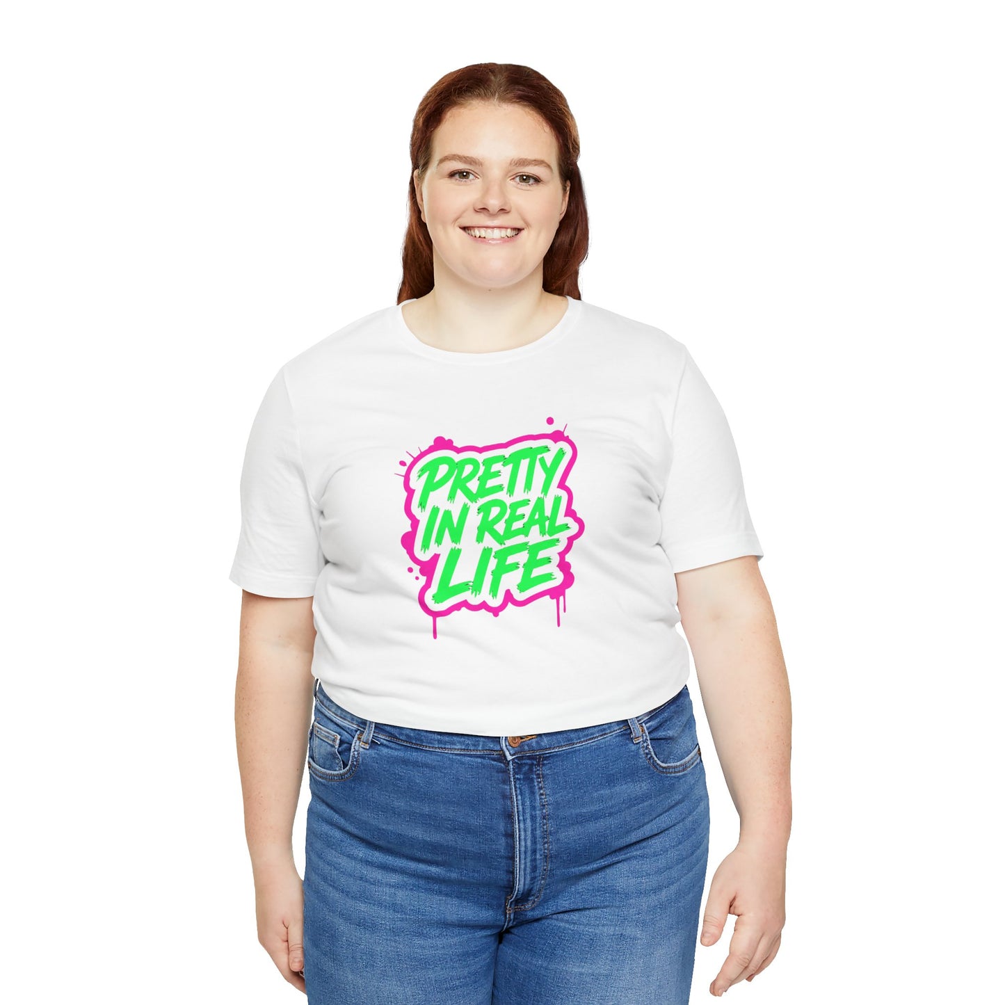 Pretty in real life T-shirt