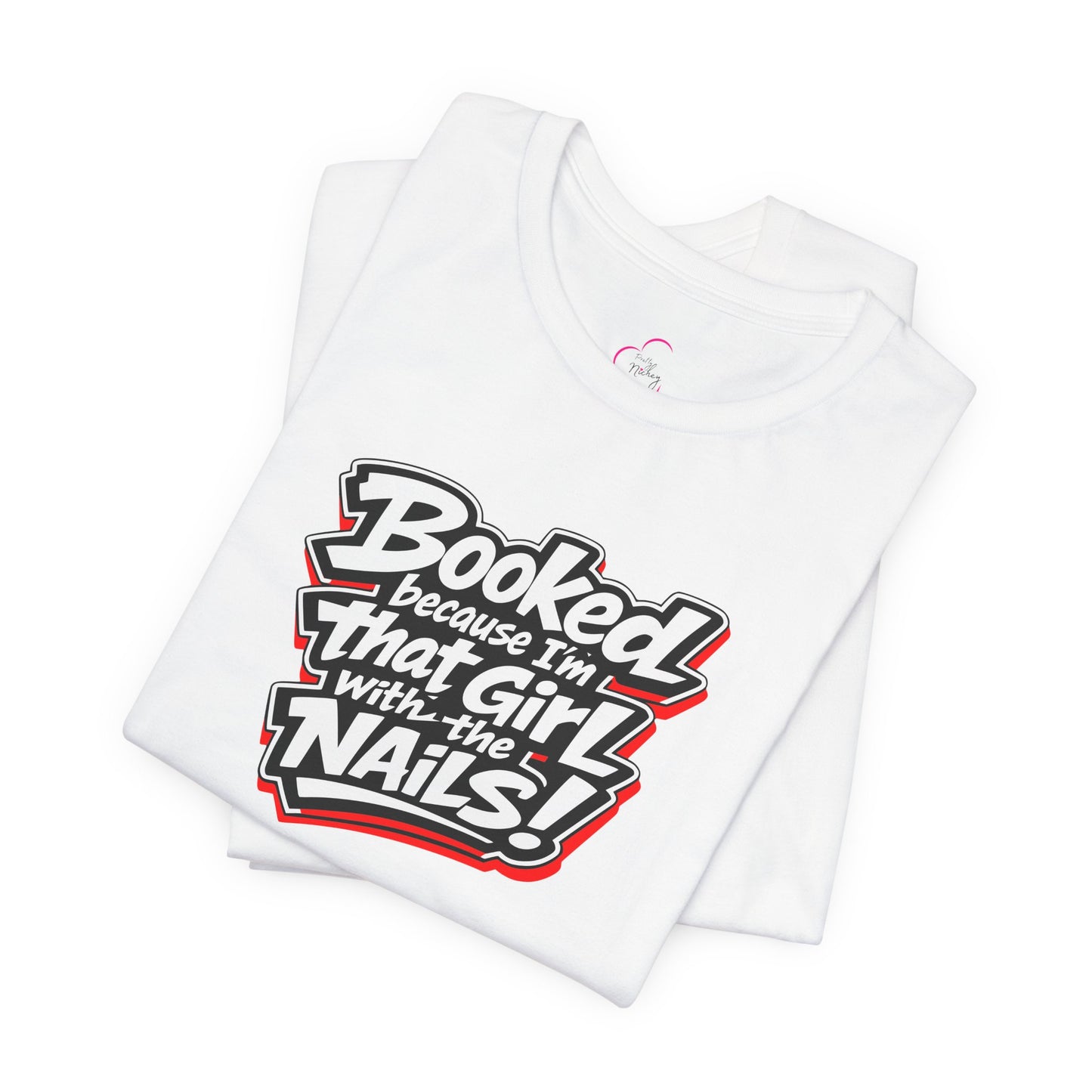 Booked because I'm that girl with the nails T-shirt