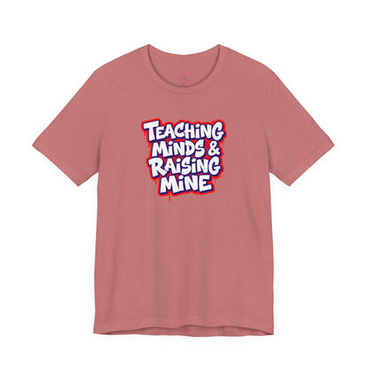 Teaching minds & raising mine T-shirt