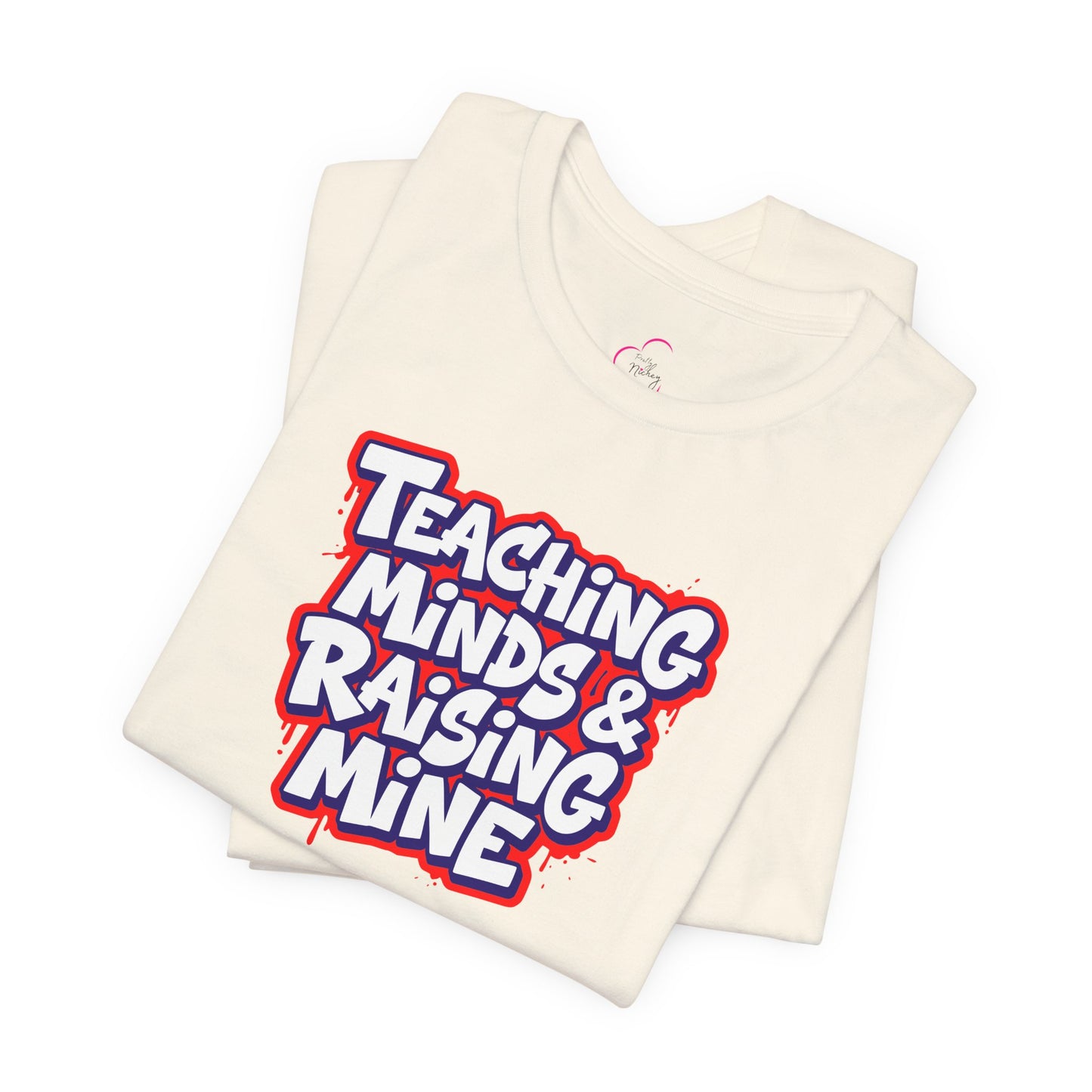 Teaching minds & raising mine T-shirt