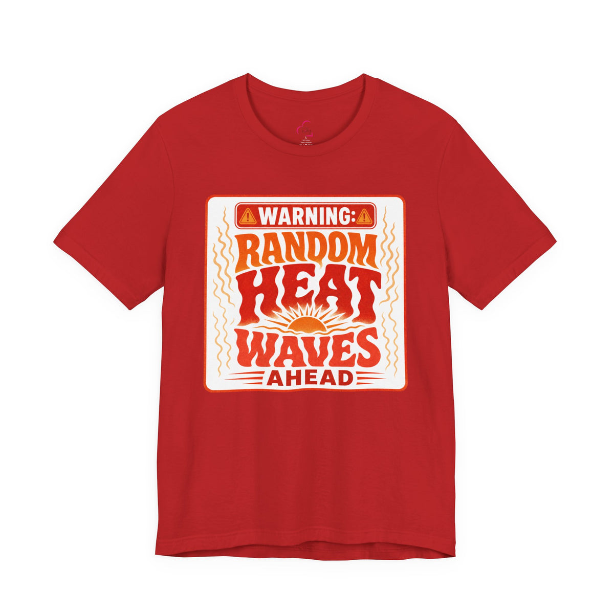 Warning: Random heat waves ahead T-shirt