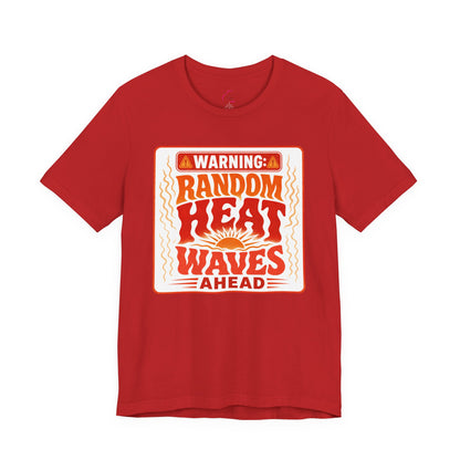 Warning: Random heat waves ahead T-shirt