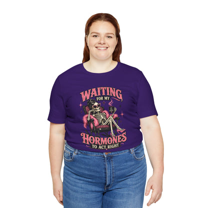 Waiting for my hormones to act right T-shirt