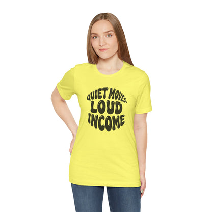 Quiet moves. Loud income T-shirt