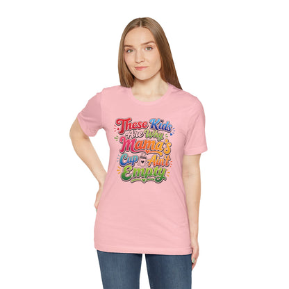 These kids are the reason mama's cup ain't empty T-shirt