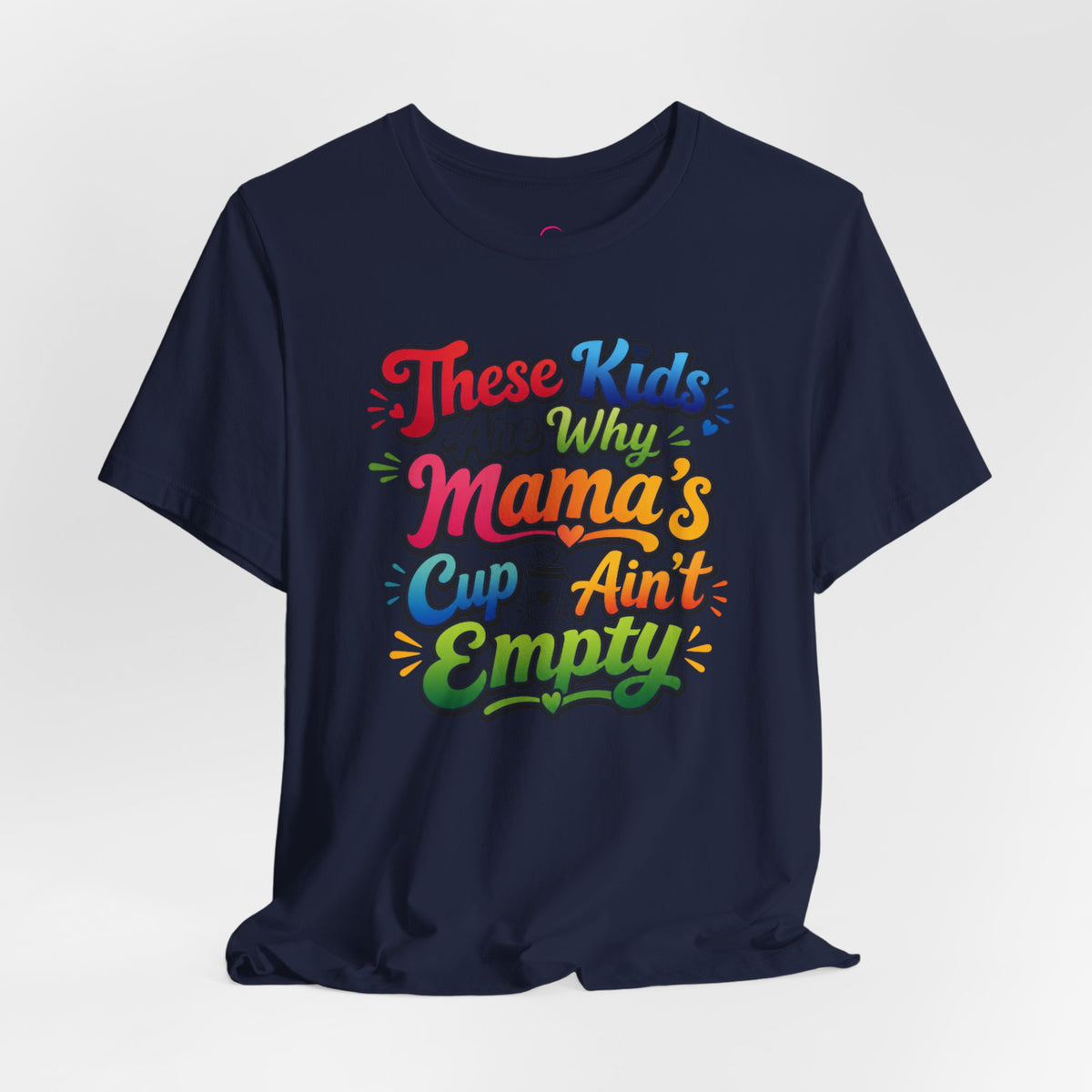 These kids are the reason mama's cup ain't empty T-shirt