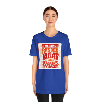 Warning: Random heat waves ahead T-shirt