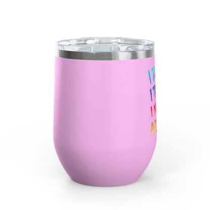 I taught. I tried. I need a drink Tumbler