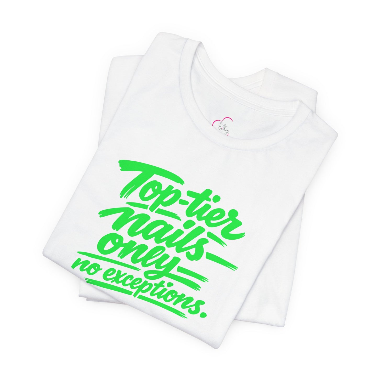Top-tier nails only no exceptions T-shirt
