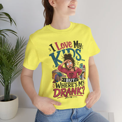 I love my kids but where's my drank? T-shirt