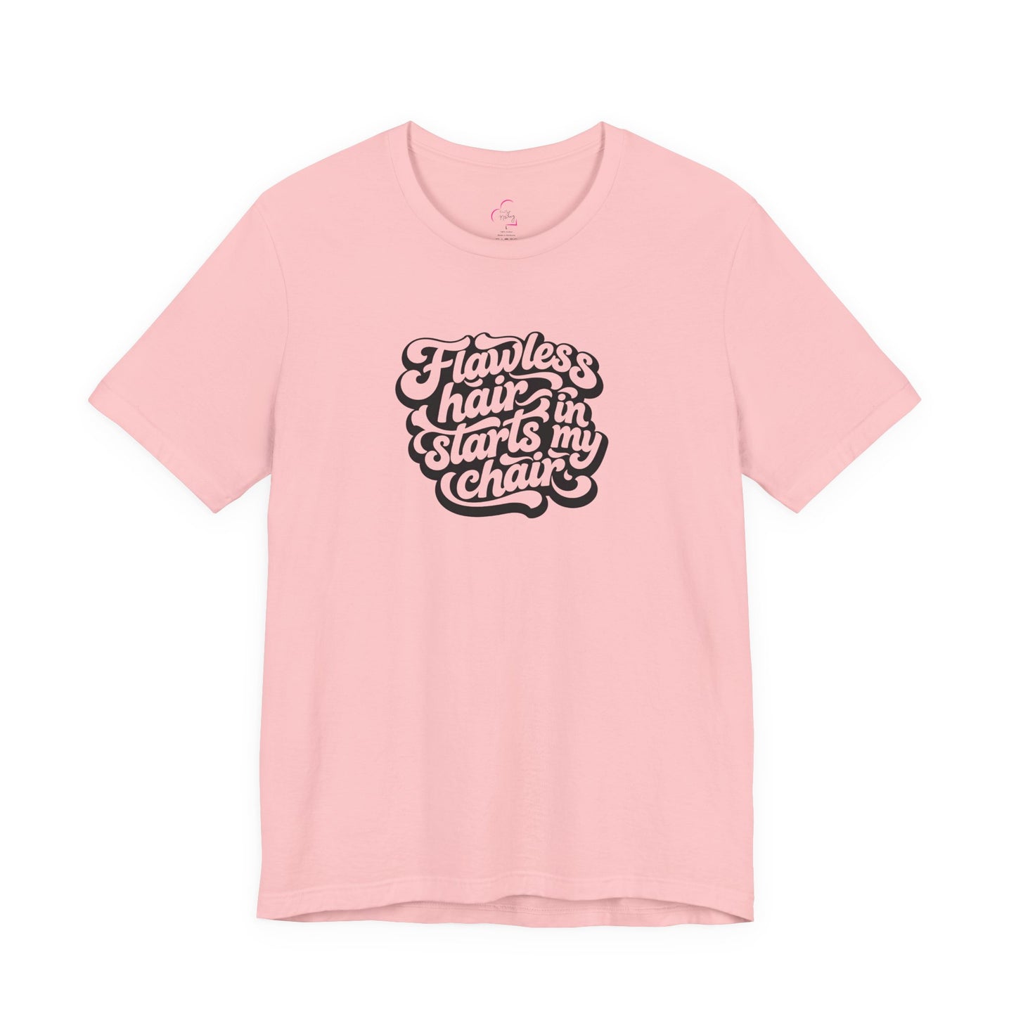 Flawless hair starts in my chair T-shirt