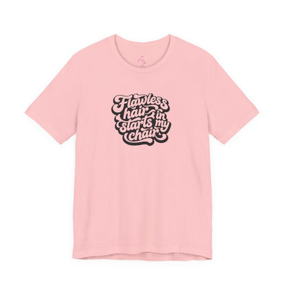 Flawless hair starts in my chair T-shirt