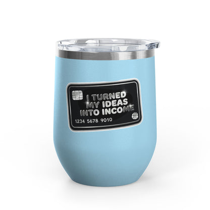 I turned my ideas into income Tumbler