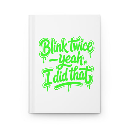 Blink twice yeah I did that Hardcover Journal