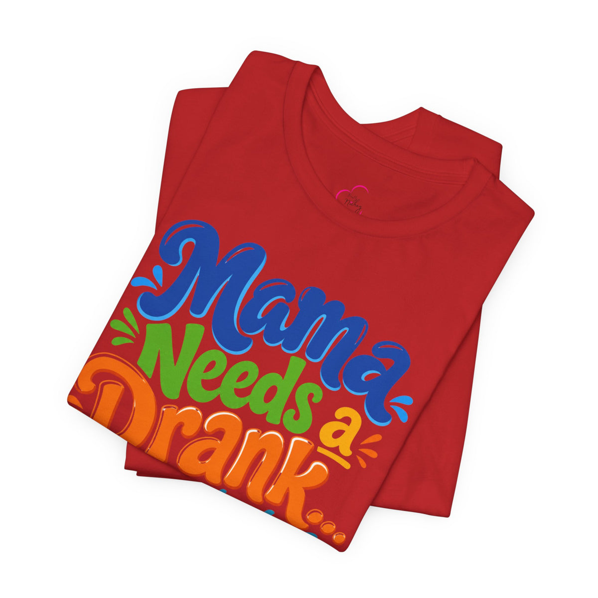 Mama needs a drank immediately T-shirt