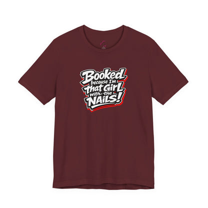 Booked because I'm that girl with the nails T-shirt