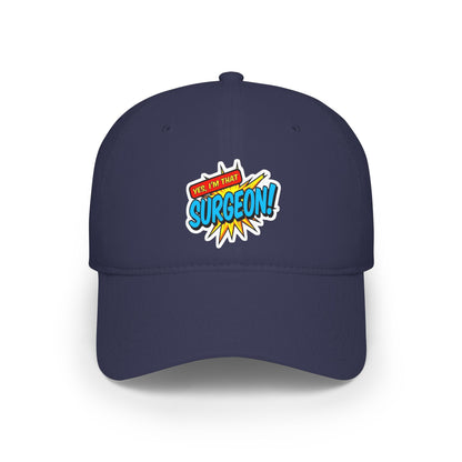 Yes, I'm that surgeon Baseball Cap