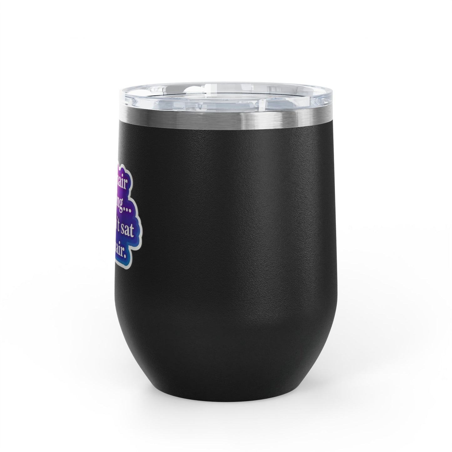 If your hair isn't giving you haven't sat in my chair Tumbler